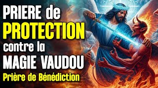 ✝️ PRIÈRE de PROTECTION 🙏 contre la MAGIE VAUDOU ✝️ [upl. by Nassir]