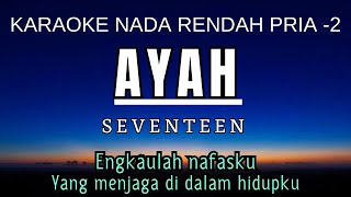 Ayah  Seventeen Karaoke Lower Key Nada Rendah Pria 2 G [upl. by Neffets]