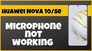 Microphone not working Huawei Nova 10se  How to solve microphone issue  Microphone problem [upl. by Lev]