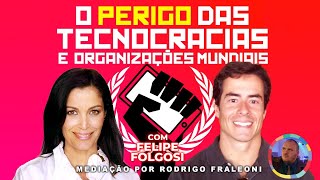 O Perigo das Tecnocracias e Organizações Mundiais  com Felipe Folgosi [upl. by Asilla]