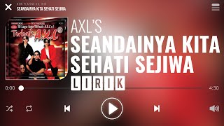 AXLs  Seandainya Kita Sehati Sejiwa Lirik [upl. by Walker429]