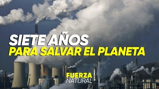 🌎SIETE AÑOS PARA SALVAR AL PLANETA  FuerzaNatural [upl. by Notgnimer]