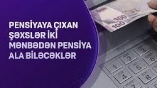 Pensiyanı ayda 2 dəfə kimlər alacaq YENİ QAYDALAR [upl. by Iphagenia800]