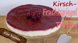 Fruchtspiegel Fruchteinlage für Torten  Kirschsoße für Rotkäppchen Kuchen amp Cherry Cheesecake [upl. by Cherilynn]