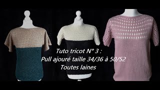 Tuto tricot 3  pull ajouré tailles 34 à 52 TOUTES LAINES tricot débutant [upl. by Loleta504]