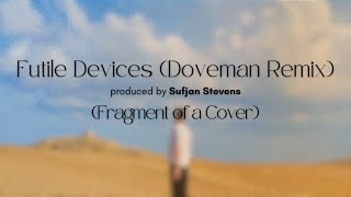 Futile Devices Doveman Remix  Sufjan Stevens Fragment of a Cover by Redmhc [upl. by Nnael]