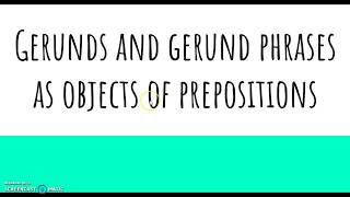 Gerunds and Gerund Phrases as Objects of Prepositions [upl. by Chip]