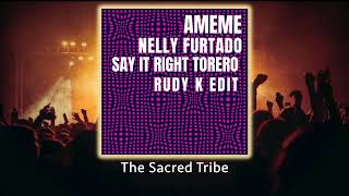 AMEME  Torero X Nelly Furtado  Say It Right Rudy K Edit  afrohouse [upl. by Anel]