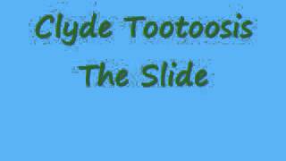 Clyde TootoosisThe Slide [upl. by Hettie]