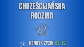 quotChrześcijańska rodzinaquot cz 12  br Henryk Zyzik [upl. by Drofub]