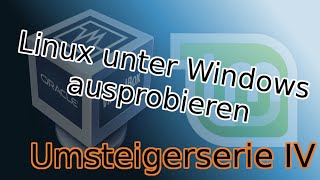 Umsteigerserie 04 LinuxMint unter Windows10 ausprobieren Ohne Installation [upl. by Eednahs]