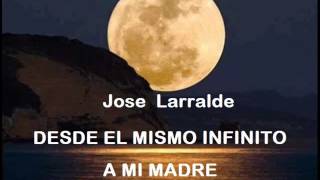 DESDE EL MISMO INFINITO  JOSE LARRALDE [upl. by Leuname]