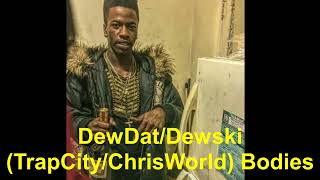 DewDatDewski ChrisWorldTrapCity Bodies [upl. by Anolla]