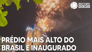 Prédio mais alto do Brasil é inaugurado em Balneário Camboriú [upl. by Burkley]