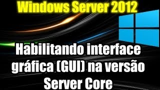 Windows Server 2012  Habilitando interface gráfica GUI na versão Server Core [upl. by Ylrevaw943]