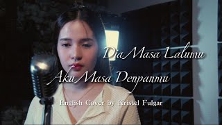 Dia Masa Lalumu Aku Masa Depanmu English Cover by Kristel Fulgar [upl. by Teagan782]