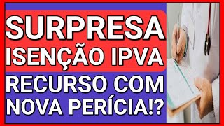 NINGUÃ‰M ESPERAVA RECURSO  NOVA PERÃCIA NA ISENÃ‡ÃƒO DE IPVA [upl. by Noel]