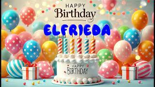 Happy Birthday ELFRIEDA Happy Birthday Song Birthday Wishes Birthday Party [upl. by Edbert]