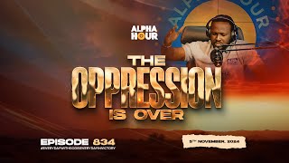 ALPHA HOUR EPISODE 834  THE OPPRESSION IS OVER  5TH NOVEMBER2024 [upl. by Guinna708]