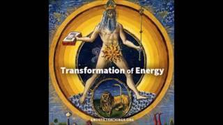 Transformation of Energy 01 The Transformation of Energy Gnostic Audio Lecture [upl. by Cherin]