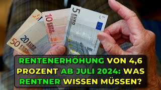 Rentenerhöhung von 46 Prozent ab Juli 2024 Was Rentner wissen müssen [upl. by Zalea657]