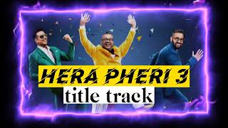 Hera Pheri 3 Movie ৷ Title Track 2024 ৷ Akshay Kumar ৷ Piku Mozumdar [upl. by Eneloj]