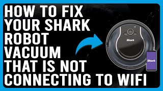 How To Fix Your Shark Robot Vacuum That Is Not Connecting To WiFi Complete Troubleshoot Guide [upl. by Hebert540]