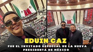 EDUIN CAZ INVITADO ESPECIAL DE LA NUEVA PRESIDENTA DE MÉXICO EN LA TOMA DE PROTESTA [upl. by Ebonee109]