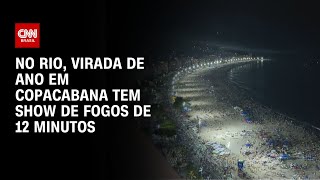 No Rio virada de ano em Copacabana tem show de fogos de 12 minutos  CNN NOVO DIA [upl. by Kho]