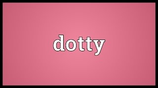 Dotty Meaning [upl. by Zins]