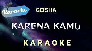 Karaoke Karena kamu — Geisha Karaoke version [upl. by Lidaa]