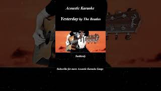 YESTERDAY by The Beatles  Acoustic Karaoke  Original Key shorts [upl. by Melak]