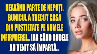 Neavând parte de nepoți bunicul a trecut casa din pustietate pe numele infirmierei Iar când rudele [upl. by Adlesirc]