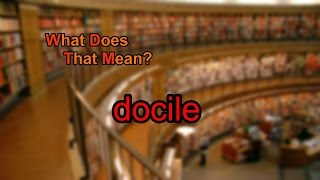 What does docile mean [upl. by Lucien445]