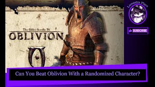 Can You Beat Oblivion With a Randomized Character  Challenge Run [upl. by Merna329]