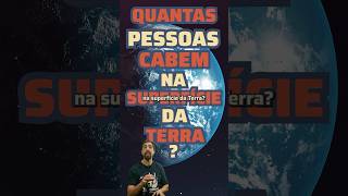 Quantas pessoas cabem na superfície da Terra [upl. by Ravilob743]