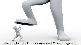 Introduction to Oppression and Mismanagement [upl. by Dimphia167]