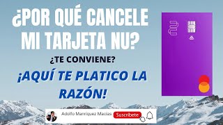 Por qué cancele mi tarjeta de crédito NU  Aquí te platico mis razones [upl. by Nnagem]