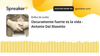 Oscuramente fuerte es la vida  Antonio Dal Masetto made with Spreaker [upl. by Aytac]