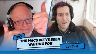 Finally The Mac we’ve been waiting for is INCOMING CultCast 593 [upl. by Notna544]