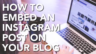 How To Embed An Instagram Post On Your Blog [upl. by Adnwahsal976]