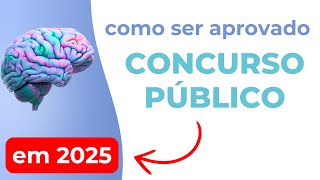 Como ser aprovado em Concurso Público em 2025 [upl. by Llenyt]