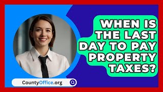 When Is The Last Day To Pay Property Taxes  CountyOfficeorg [upl. by Warren]