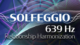 Solfeggio Harmonics Vol 1  639 HZ  Integrating Structures [upl. by Zel]