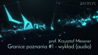 Granice poznania 1  wykład  prof Krzysztof Meissner [upl. by Aleuname]