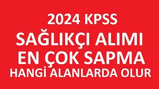 SAĞLIKÇI ALIMI KPSS 2024  SAĞLIKÇI ALIMI TABAN PUANLARI NE OLUR HANGİ BÖLÜMLERDE SAPMA ÇOK OLACAK [upl. by Yran]