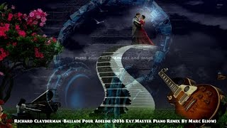 Richard Clayderman Ballade Pour Adeline 2016 ExtMaster Piano Remix By Marc Eliow HD [upl. by Kitchen]