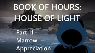 BOOK OF HOURS HOUSE OF LIGHT  Part 11 Marrow Appreciation [upl. by Early796]