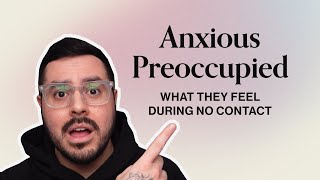 Anxious Preoccupied No Contact  What Are They Feeling [upl. by Airlie]