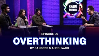 20 Brainstorming on OVERTHINKING with Sandeep Maheshwari [upl. by Gannon595]